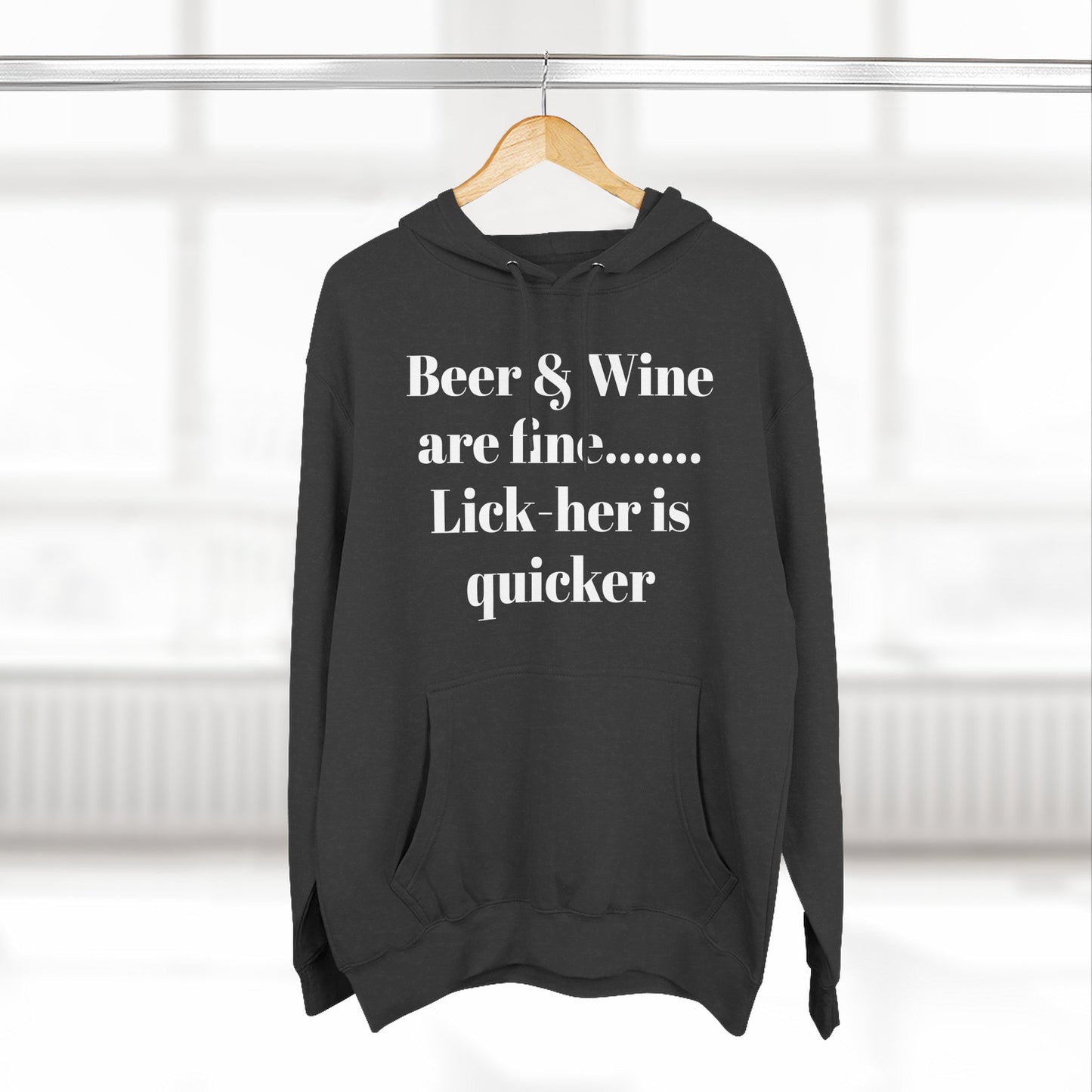 Hoodie — “Beer & Wine are fine... Lick her is quicker” Graphic Pullover
