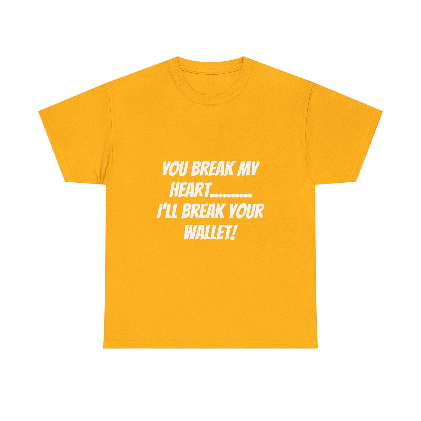 Break My Heart, Break Your Wallet T-Shirt