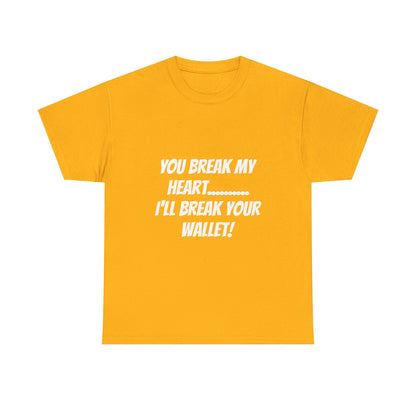 Break My Heart, Break Your Wallet T-Shirt
