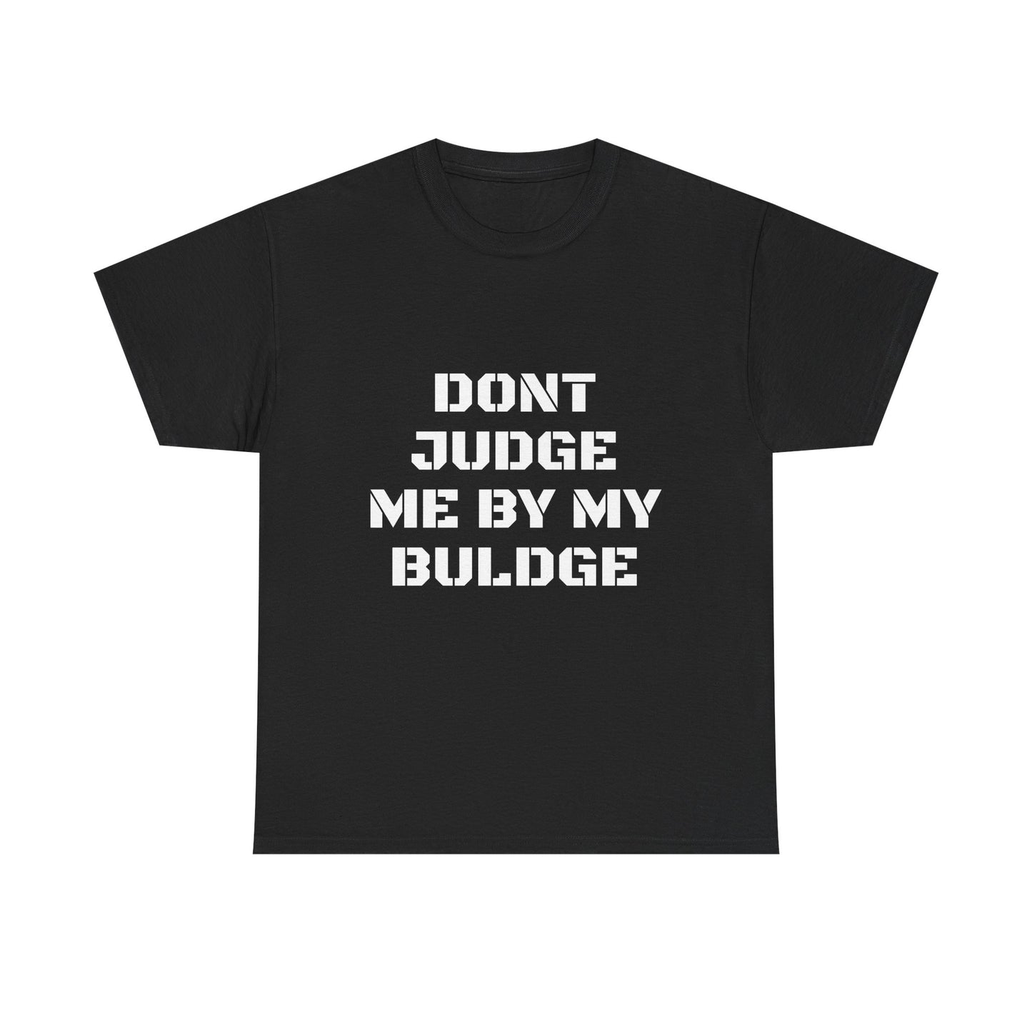Don’t Judge Me By My Buldge T-Shirt — Funny Statement Graphic Tee