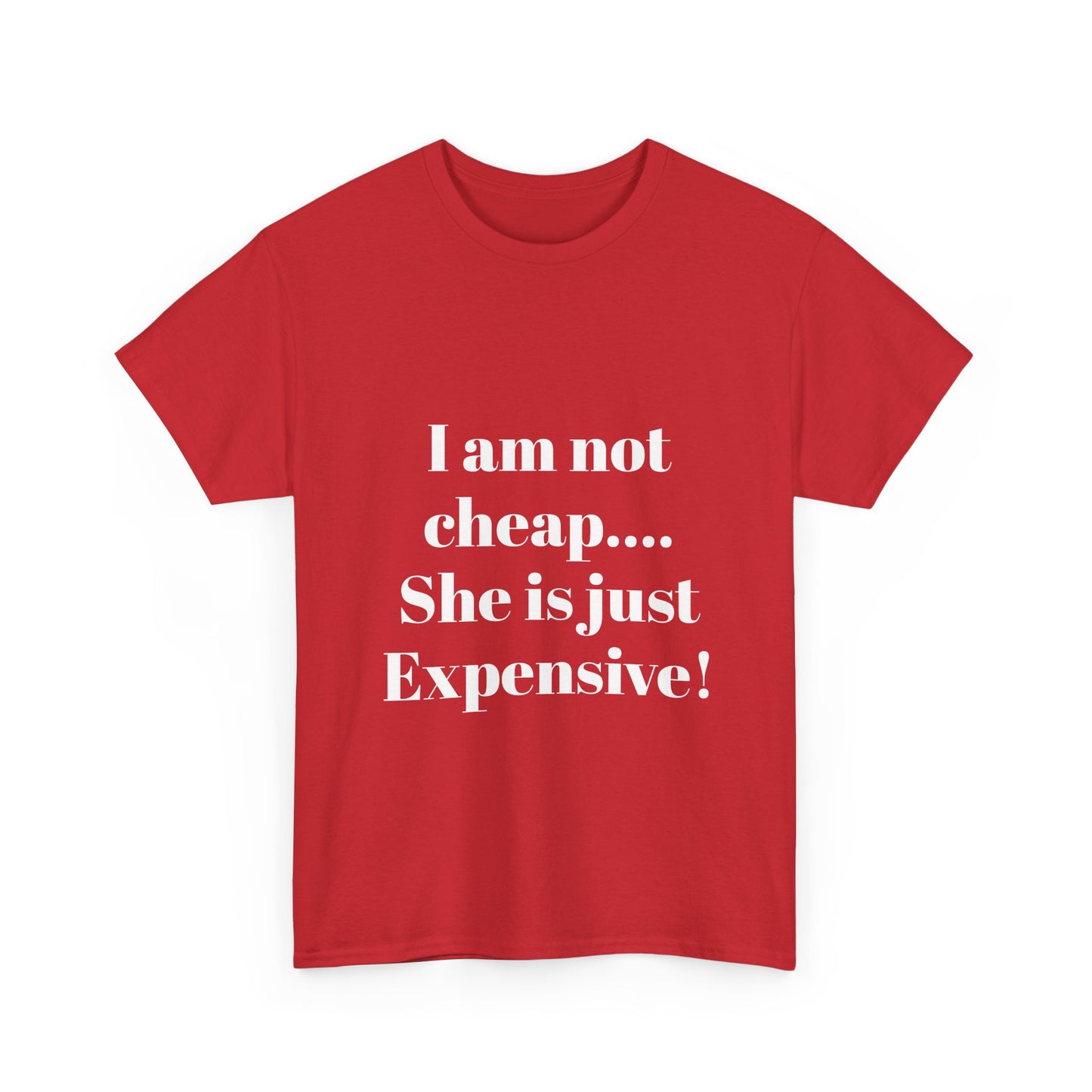 I Am Not Cheap… She Is Just Expensive T-Shirt