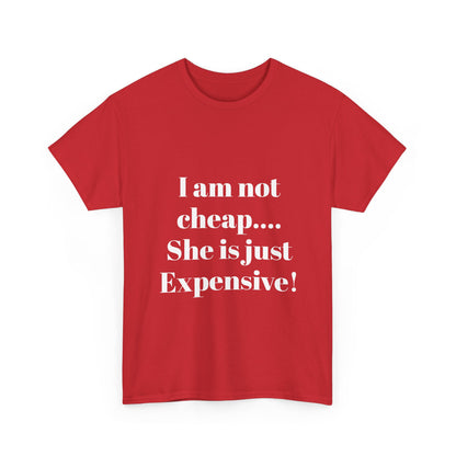 I Am Not Cheap… She Is Just Expensive T-Shirt