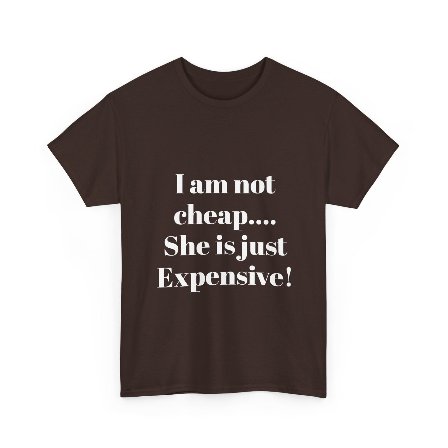 I Am Not Cheap… She Is Just Expensive T-Shirt