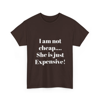 I Am Not Cheap… She Is Just Expensive T-Shirt