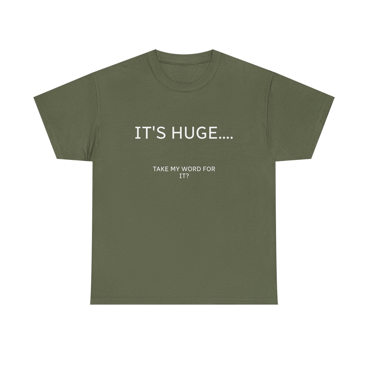 Graphic Tee — "IT'S HUGE.... TAKE MY WORD FOR IT?" Minimalist Funny Shirt