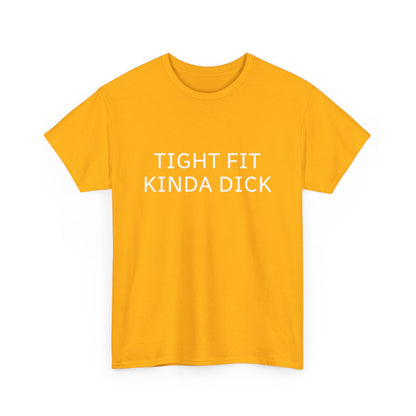 Graphic Tee — "Tight Fit Kinda Dick" Bold Statement Shirt