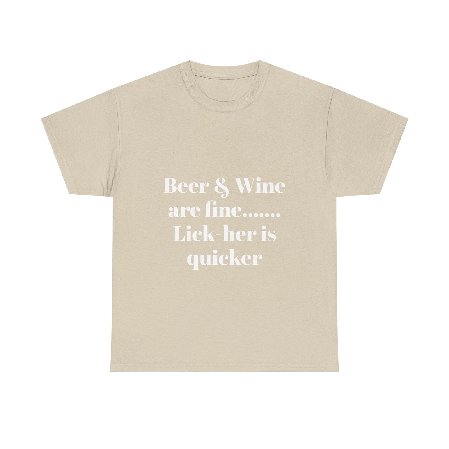 Graphic Tee — "Beer & Wine are fine... Lick her is quicker" Funny Bar Drinking Shirt