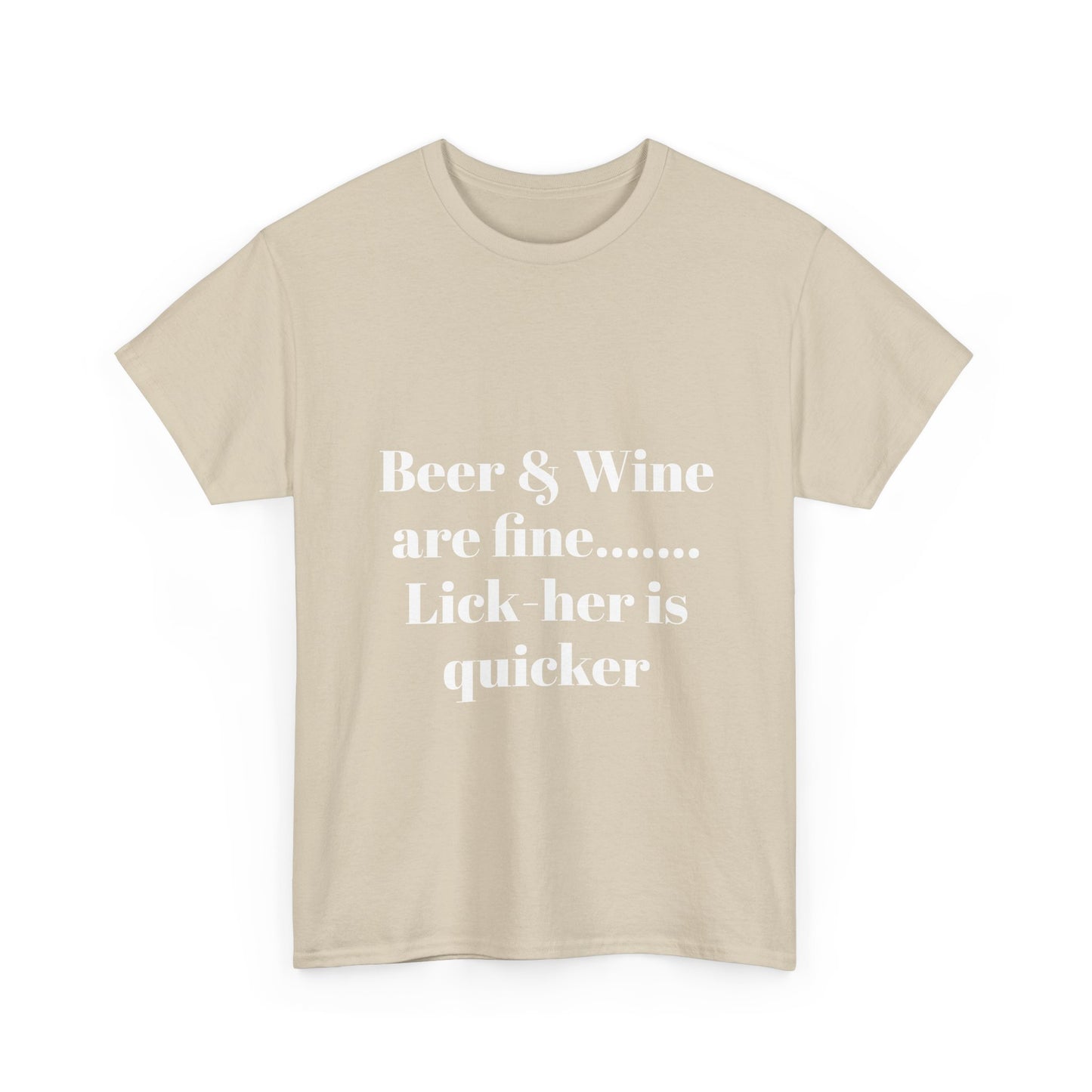 Graphic Tee — "Beer & Wine are fine... Lick her is quicker" Funny Bar Drinking Shirt