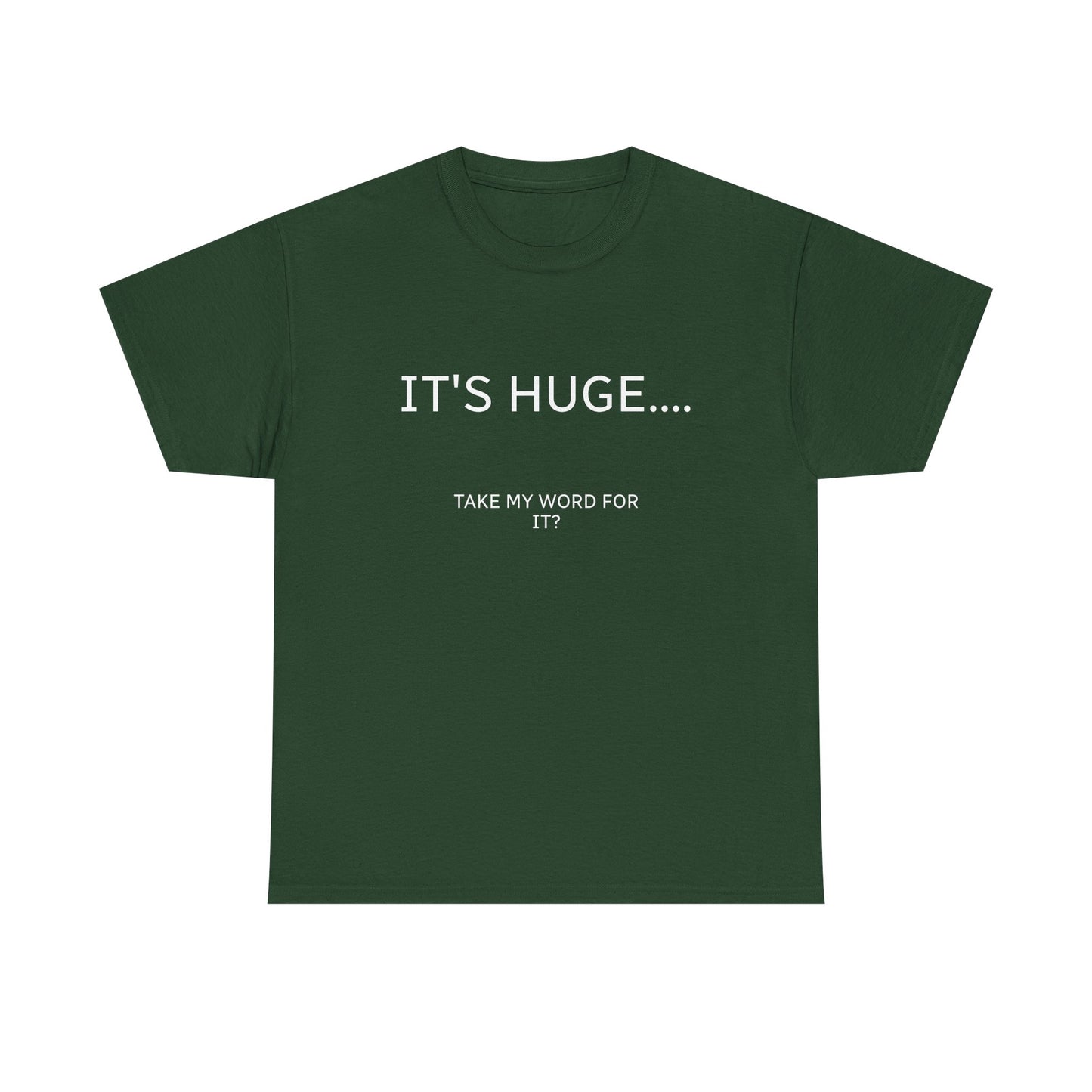 Graphic Tee — "IT'S HUGE.... TAKE MY WORD FOR IT?" Minimalist Funny Shirt