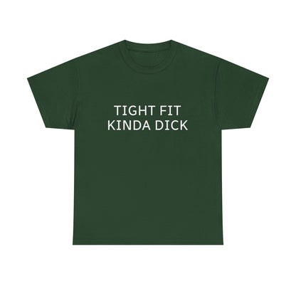 Graphic Tee — "Tight Fit Kinda Dick" Bold Statement Shirt