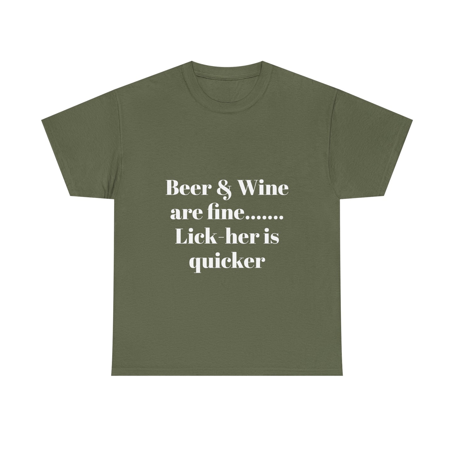 Graphic Tee — "Beer & Wine are fine... Lick her is quicker" Funny Bar Drinking Shirt