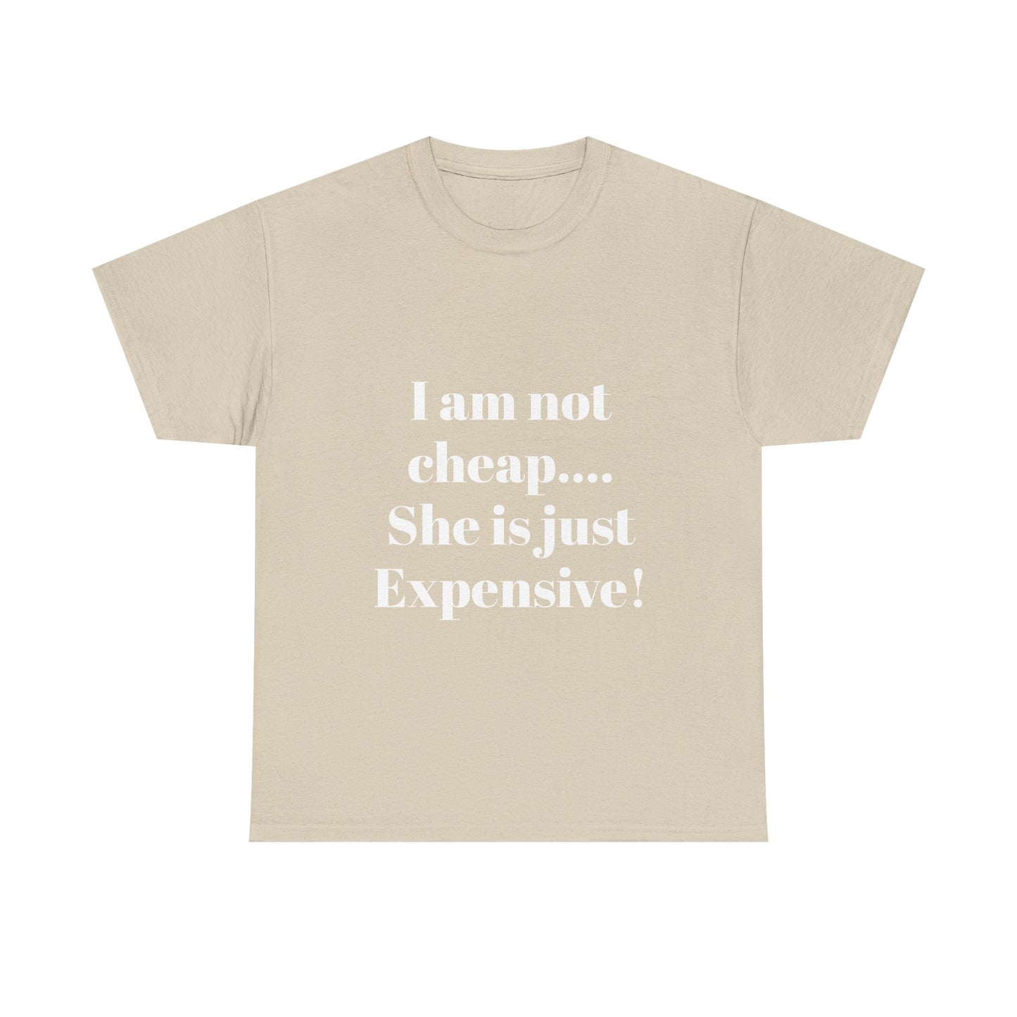 I Am Not Cheap… She Is Just Expensive T-Shirt