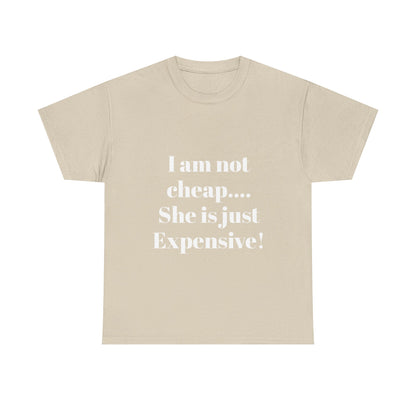 I Am Not Cheap… She Is Just Expensive T-Shirt