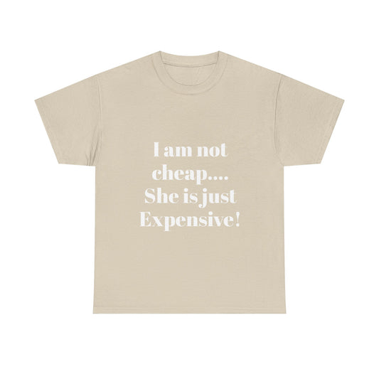 I Am Not Cheap… She Is Just Expensive T-Shirt