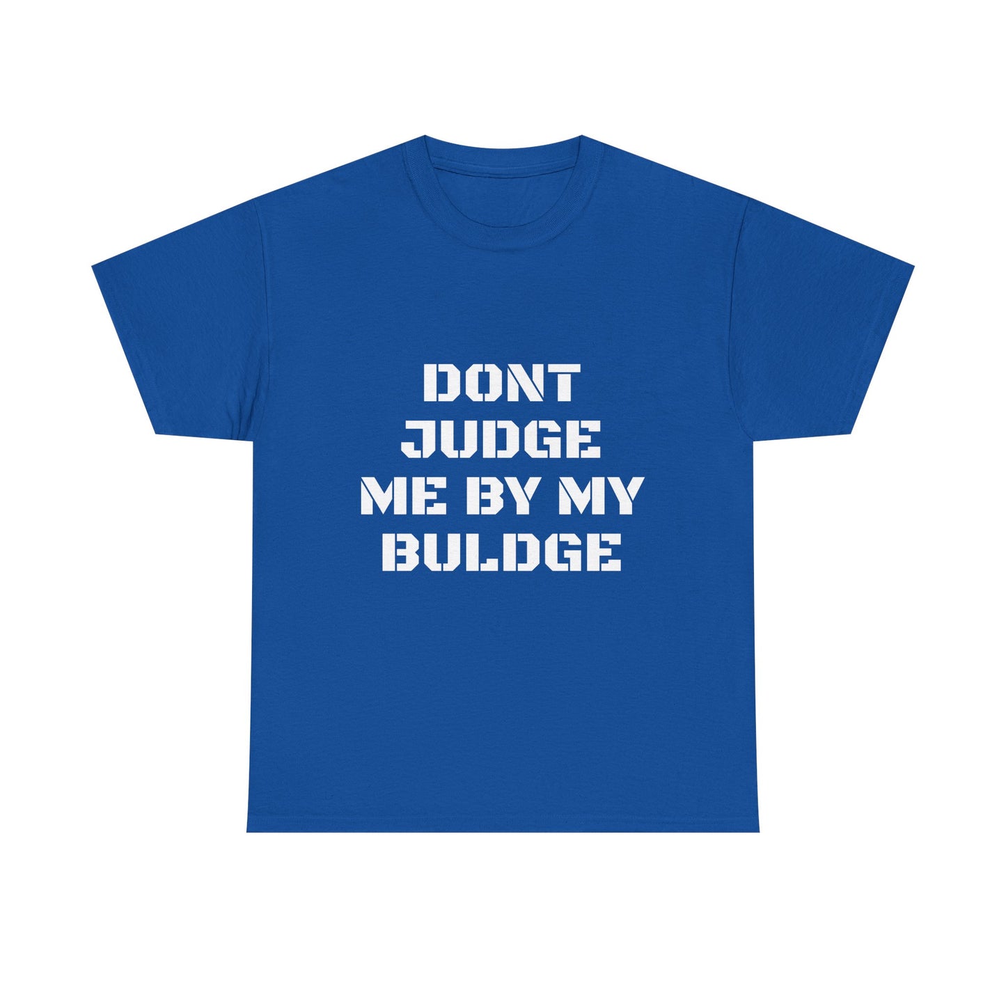 Don’t Judge Me By My Buldge T-Shirt — Funny Statement Graphic Tee