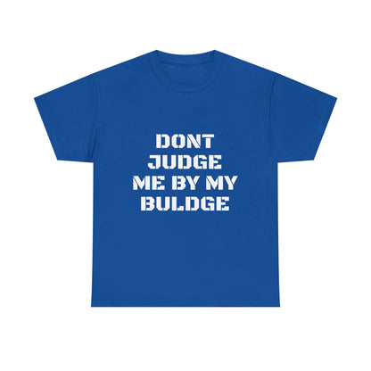 Don’t Judge Me By My Buldge T-Shirt — Funny Statement Graphic Tee