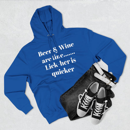 Hoodie — “Beer & Wine are fine... Lick her is quicker” Graphic Pullover