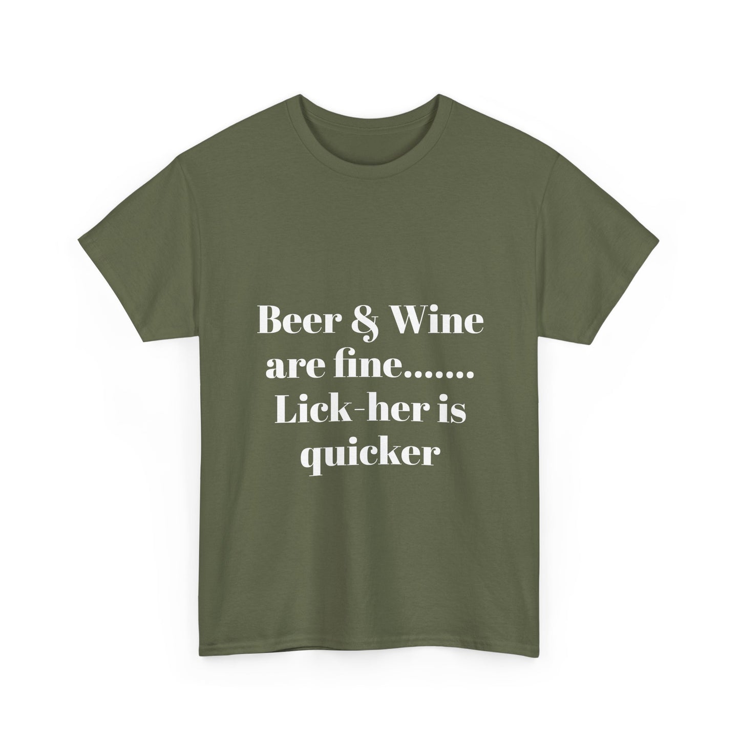 Graphic Tee — "Beer & Wine are fine... Lick her is quicker" Funny Bar Drinking Shirt