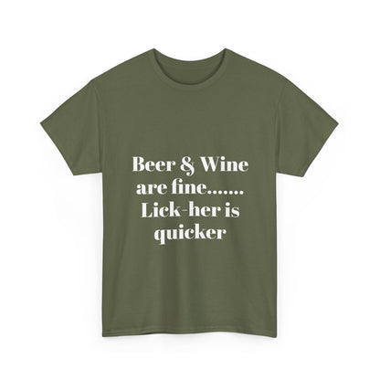Graphic Tee — "Beer & Wine are fine... Lick her is quicker" Funny Bar Drinking Shirt