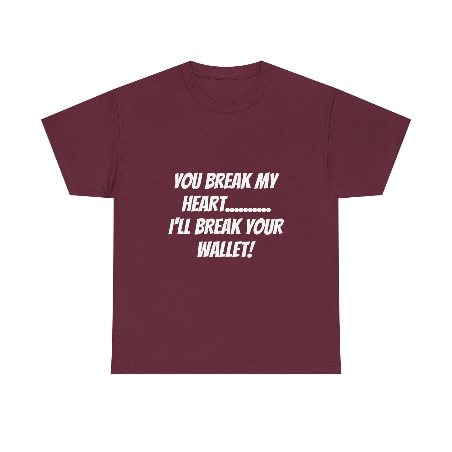 Break My Heart, Break Your Wallet T-Shirt