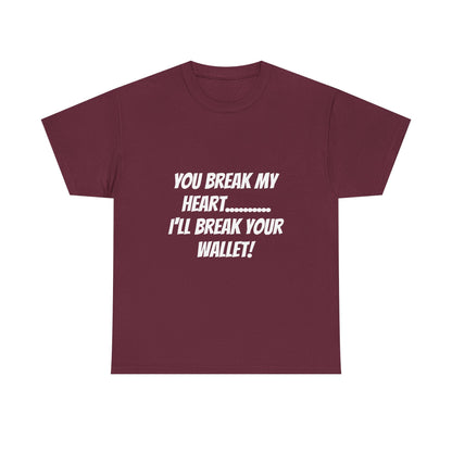 Break My Heart, Break Your Wallet T-Shirt