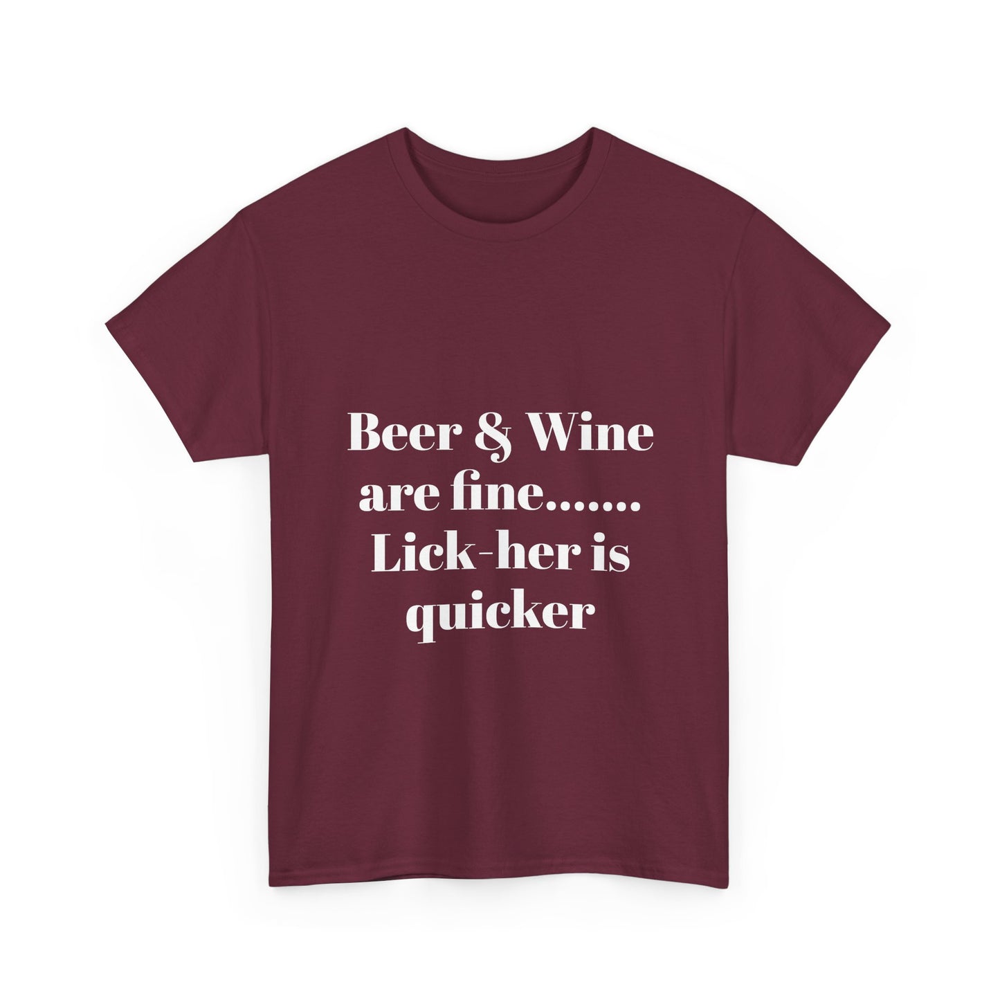 Graphic Tee — "Beer & Wine are fine... Lick her is quicker" Funny Bar Drinking Shirt