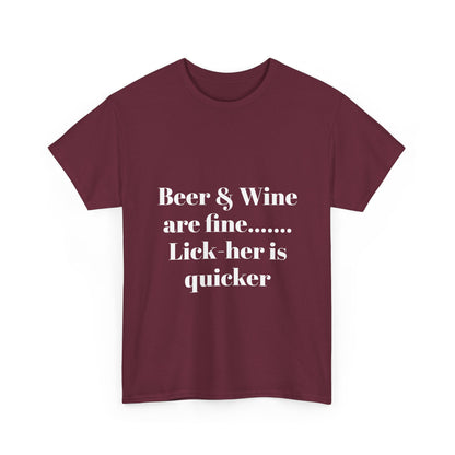 Graphic Tee — "Beer & Wine are fine... Lick her is quicker" Funny Bar Drinking Shirt