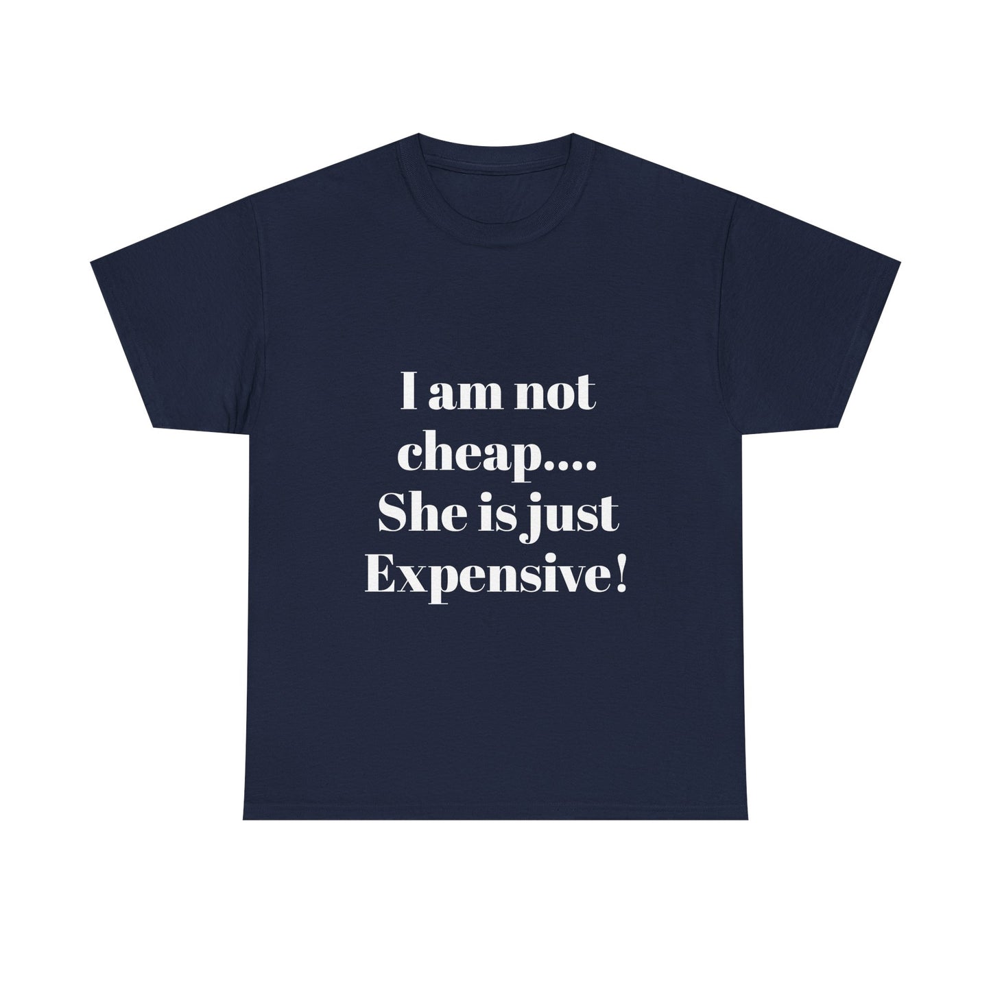 I Am Not Cheap… She Is Just Expensive T-Shirt