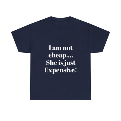 I Am Not Cheap… She Is Just Expensive T-Shirt