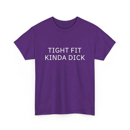 Graphic Tee — "Tight Fit Kinda Dick" Bold Statement Shirt