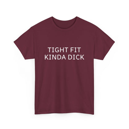 Graphic Tee — "Tight Fit Kinda Dick" Bold Statement Shirt