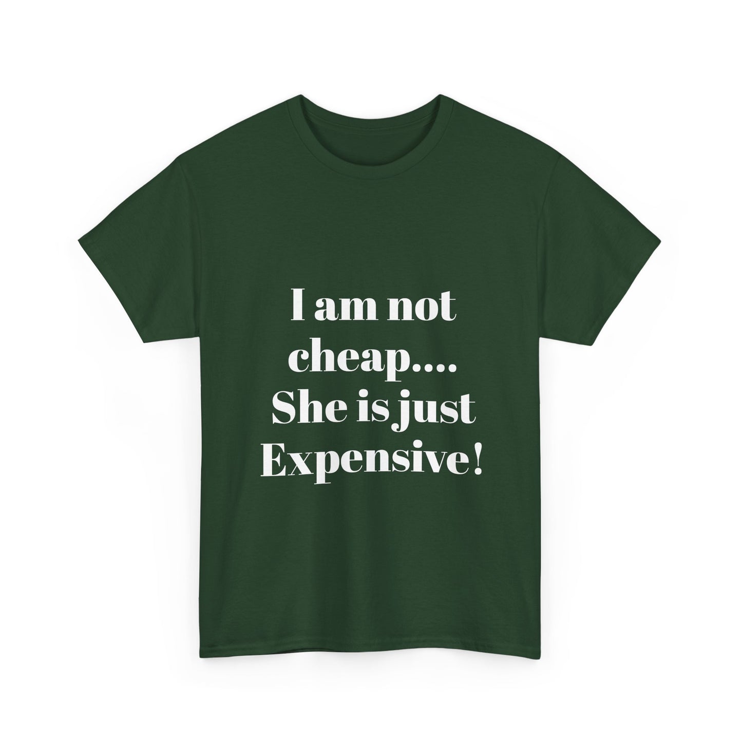 I Am Not Cheap… She Is Just Expensive T-Shirt