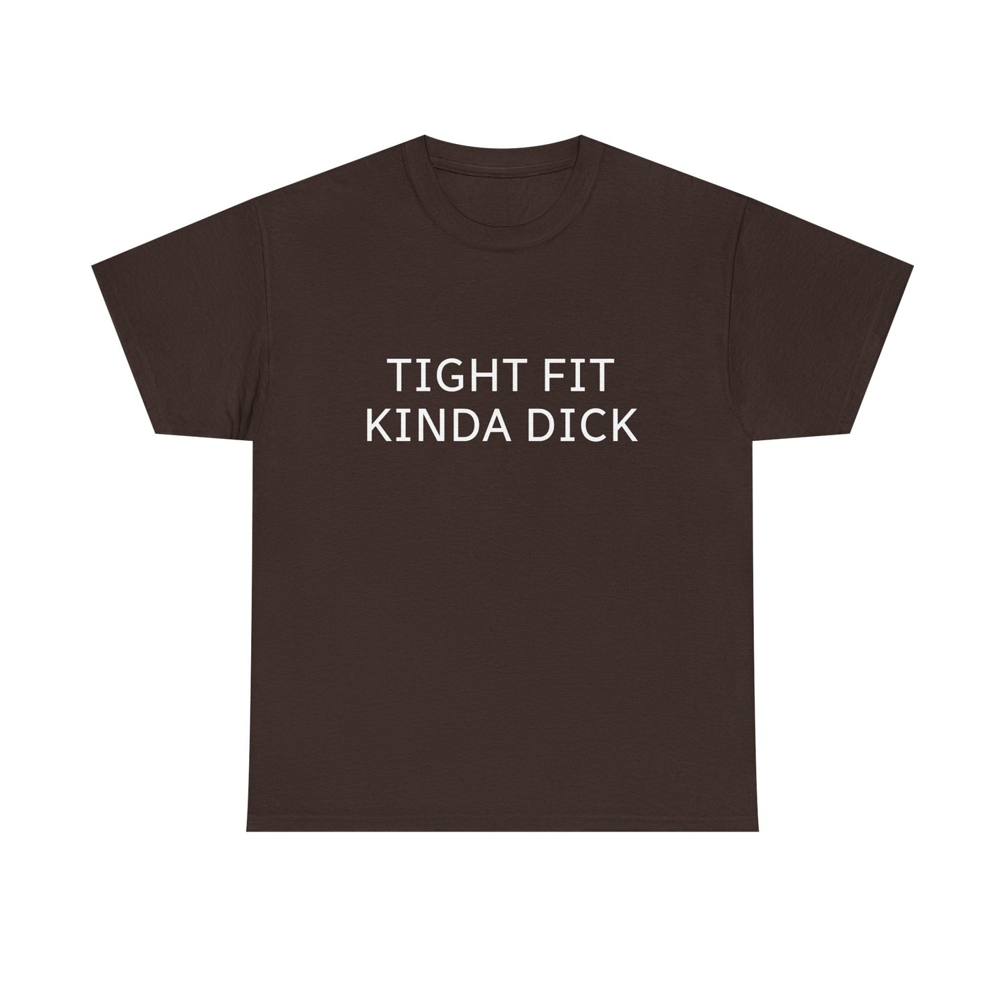 Graphic Tee — "Tight Fit Kinda Dick" Bold Statement Shirt