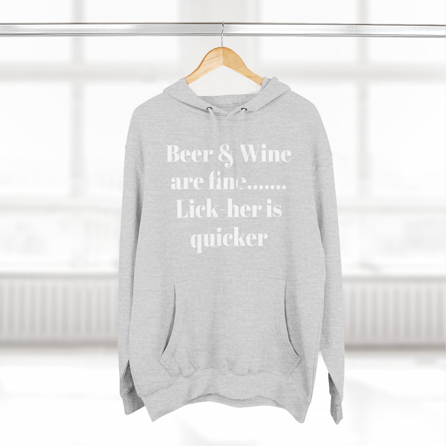 Hoodie — “Beer & Wine are fine... Lick her is quicker” Graphic Pullover