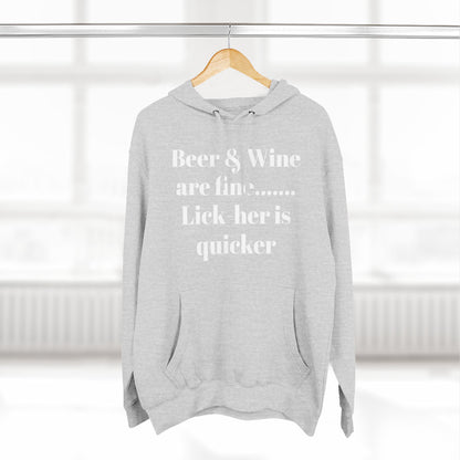 Hoodie — “Beer & Wine are fine... Lick her is quicker” Graphic Pullover