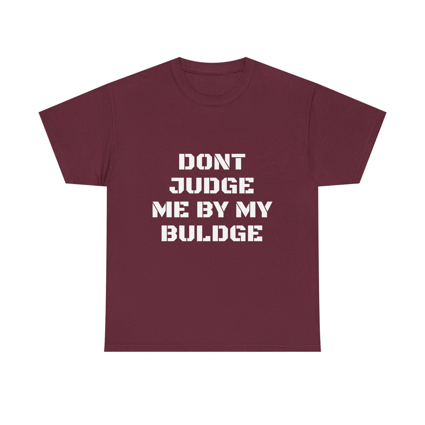 Don’t Judge Me By My Buldge T-Shirt — Funny Statement Graphic Tee