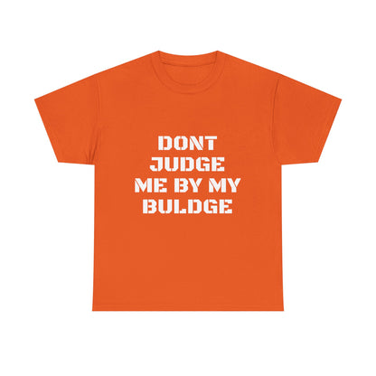 Don’t Judge Me By My Buldge T-Shirt — Funny Statement Graphic Tee