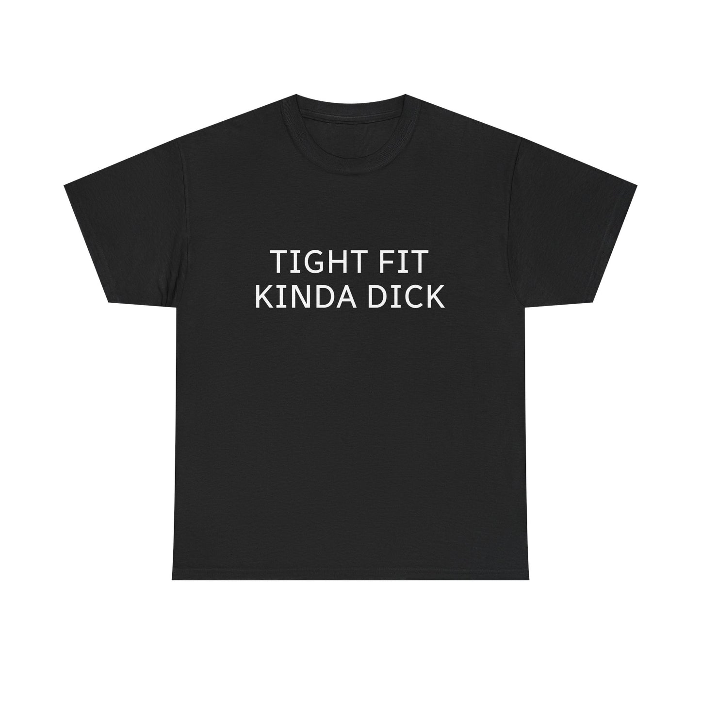 Graphic Tee — "Tight Fit Kinda Dick" Bold Statement Shirt