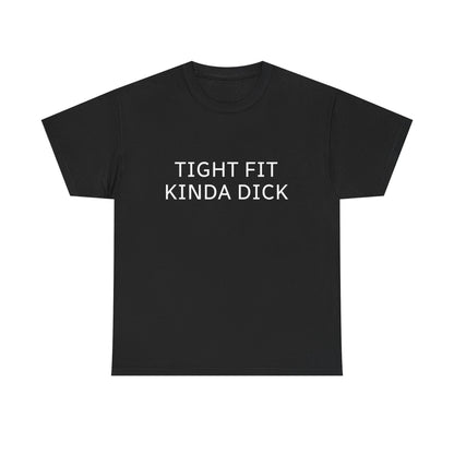 Graphic Tee — "Tight Fit Kinda Dick" Bold Statement Shirt