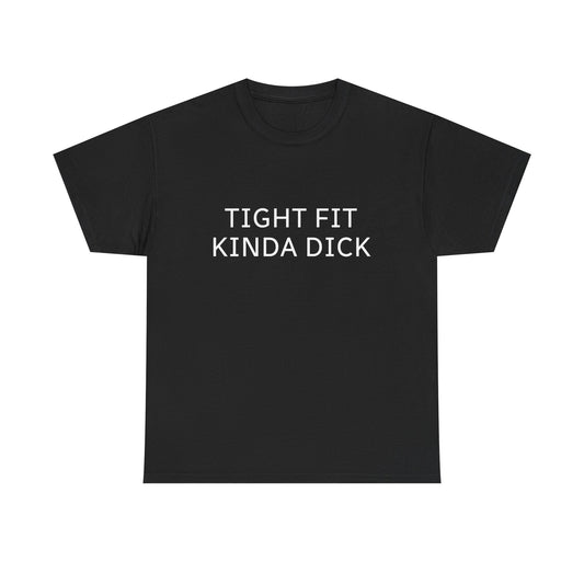Graphic Tee — "Tight Fit Kinda Dick" Bold Statement Shirt