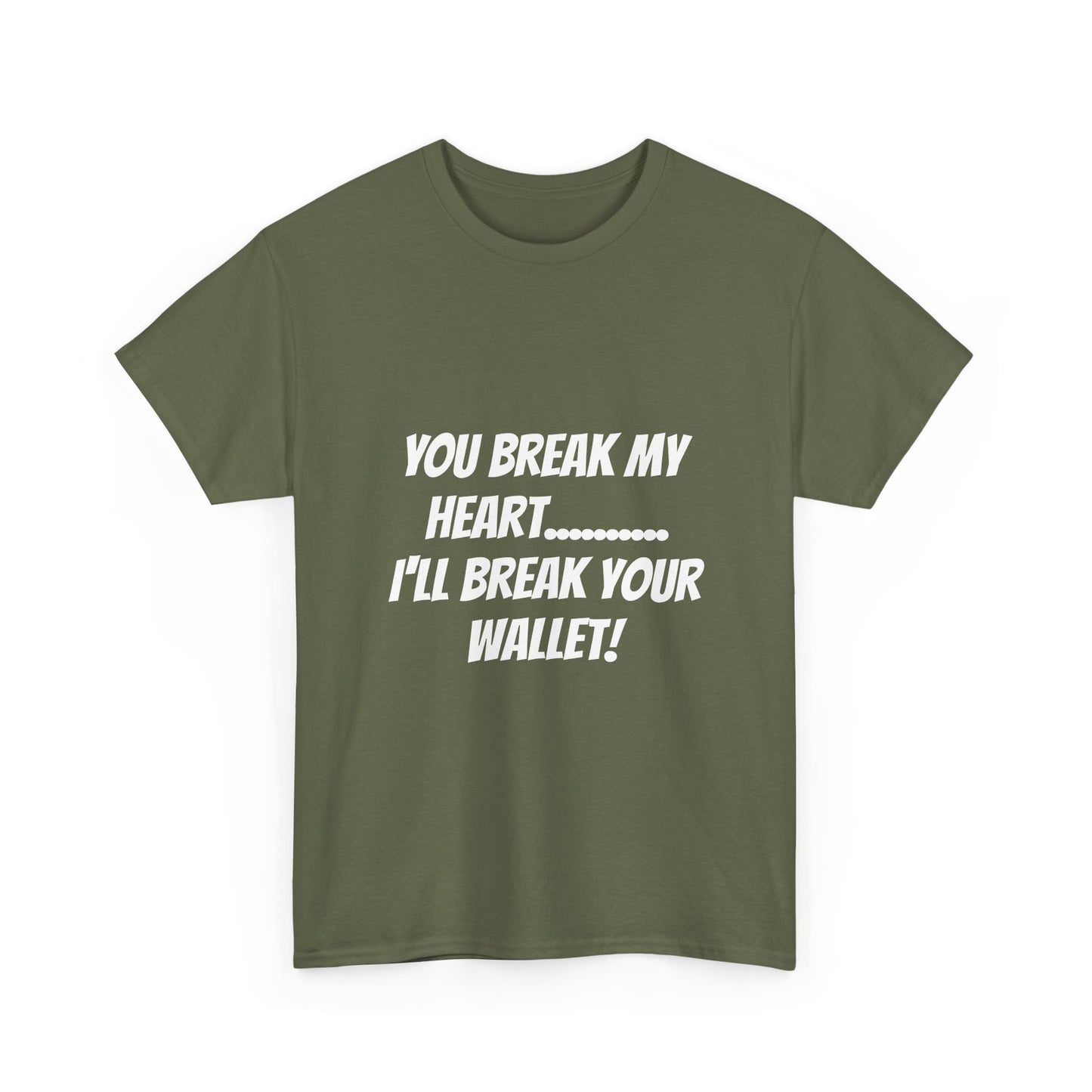 Break My Heart, Break Your Wallet T-Shirt
