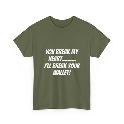 Break My Heart, Break Your Wallet T-Shirt