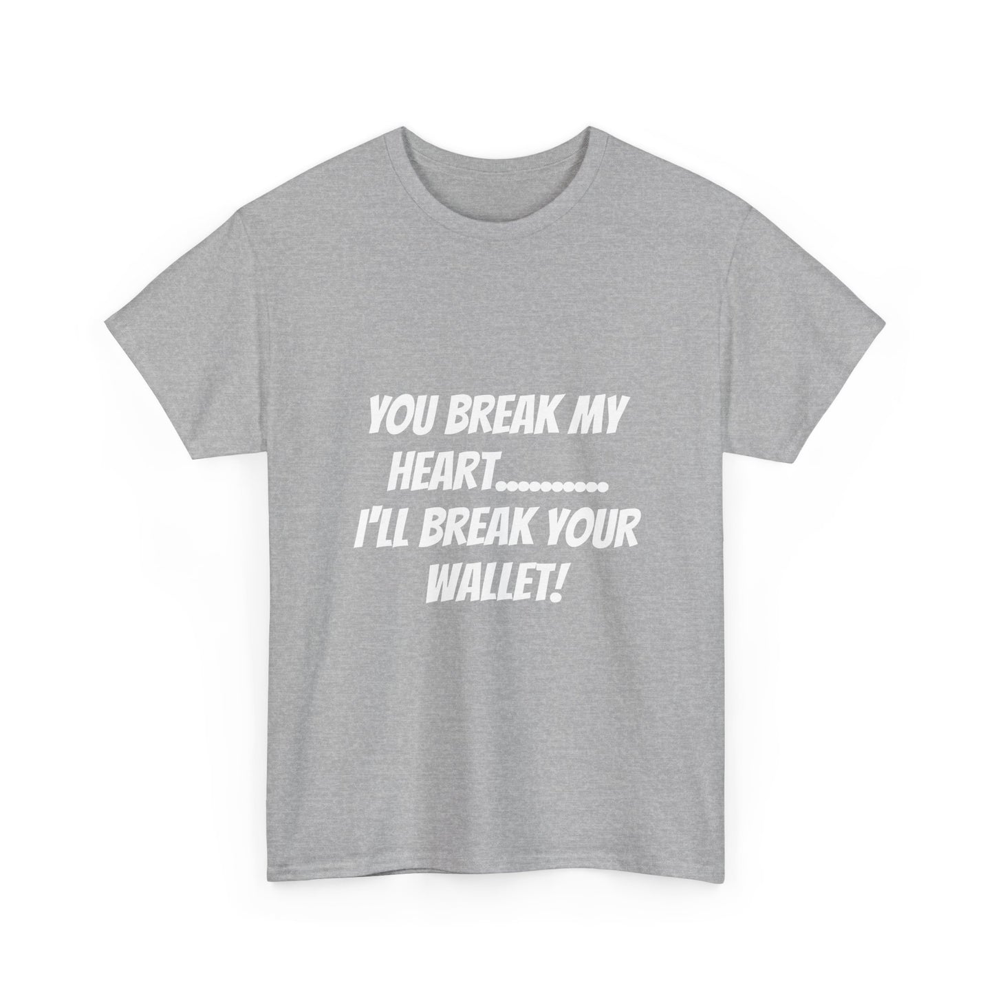 Break My Heart, Break Your Wallet T-Shirt