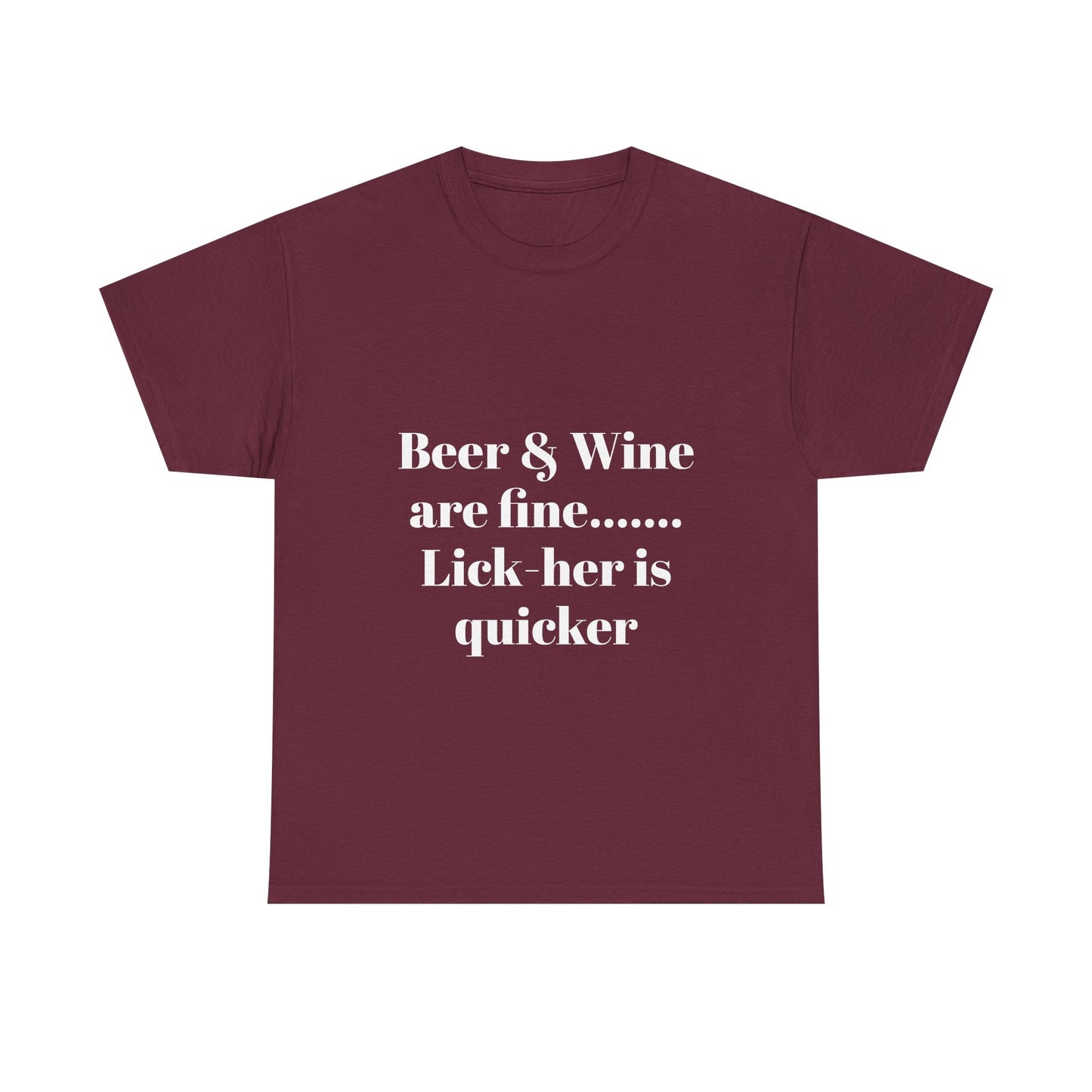 Graphic Tee — "Beer & Wine are fine... Lick her is quicker" Funny Bar Drinking Shirt