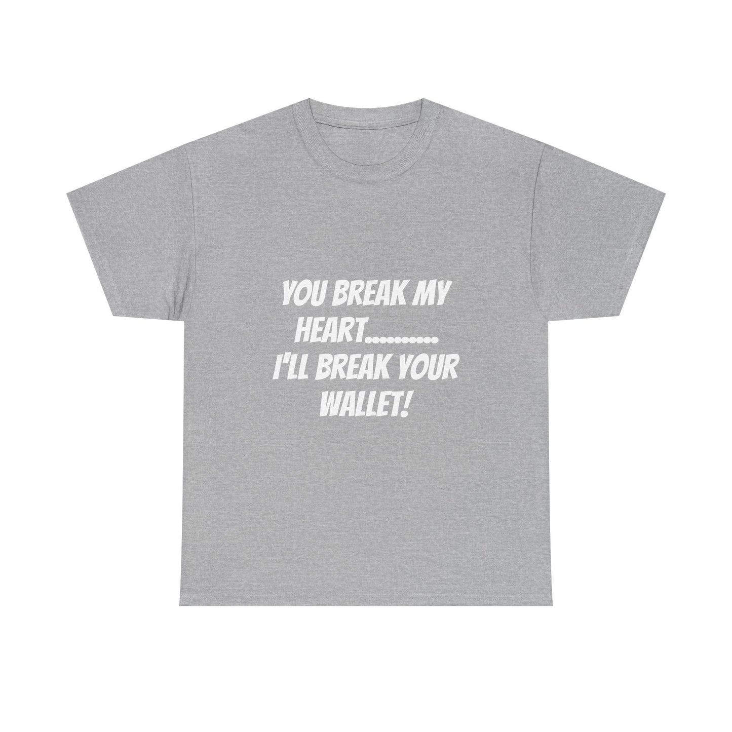 Break My Heart, Break Your Wallet T-Shirt