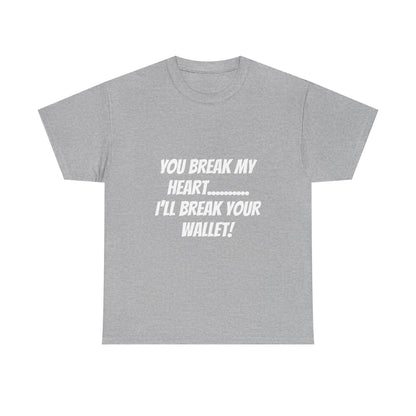 Break My Heart, Break Your Wallet T-Shirt