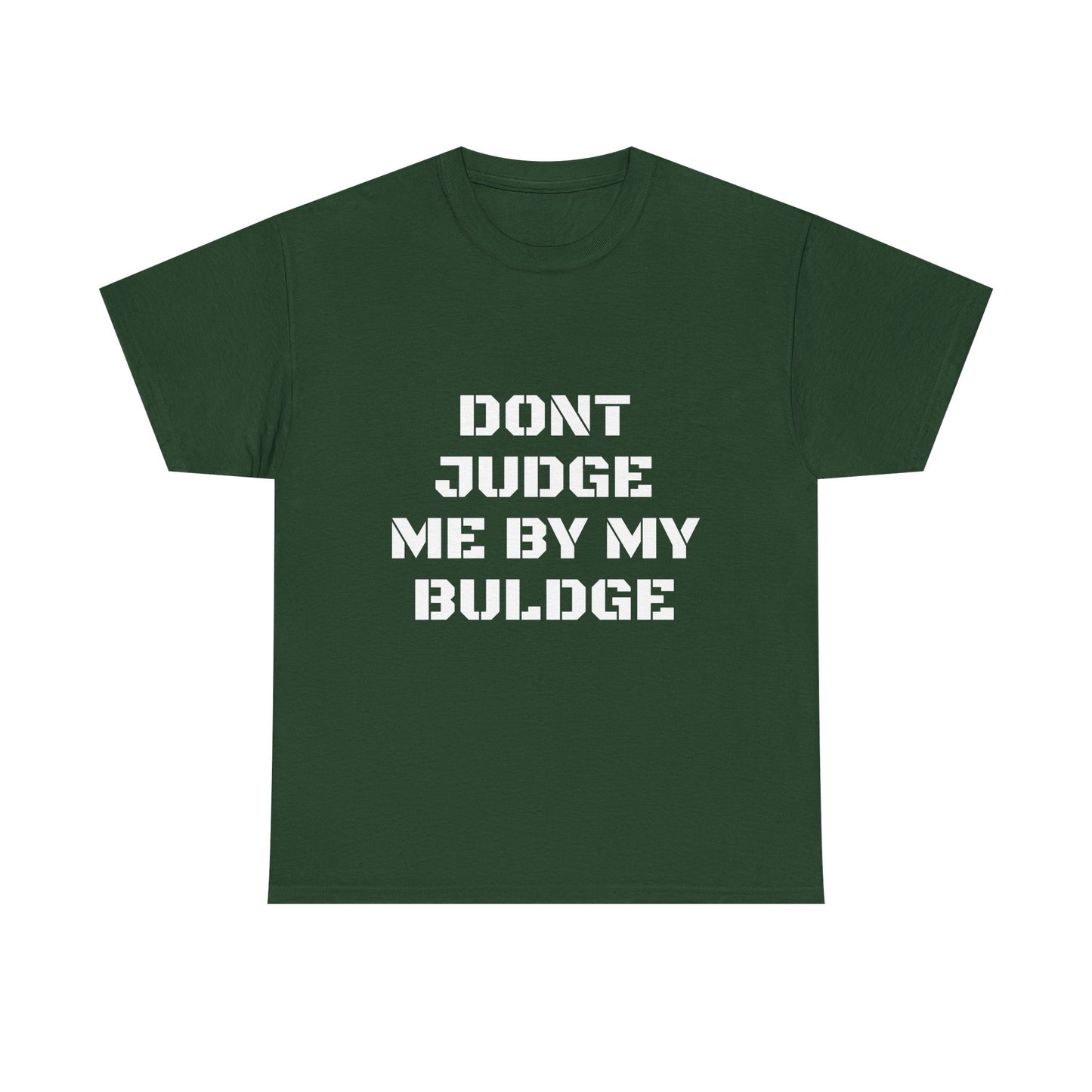 Don’t Judge Me By My Buldge T-Shirt — Funny Statement Graphic Tee
