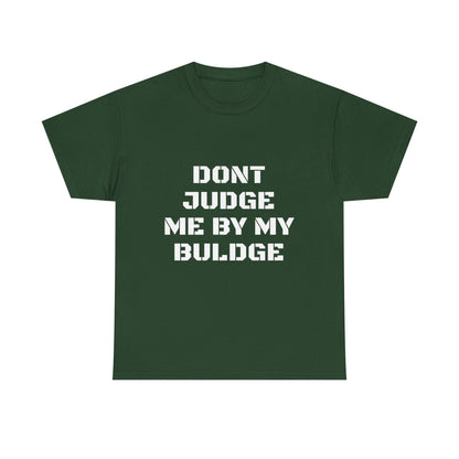 Don’t Judge Me By My Buldge T-Shirt — Funny Statement Graphic Tee