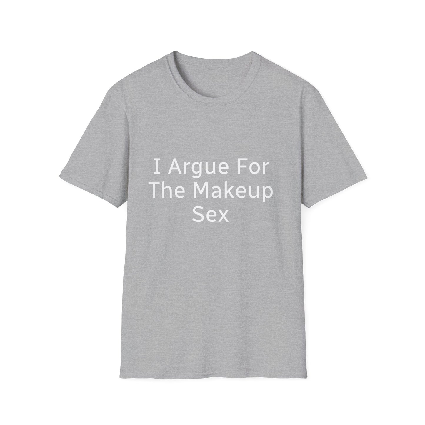 I Argue For The Makeup Sex T-Shirt — Funny Relationship Quote Tee