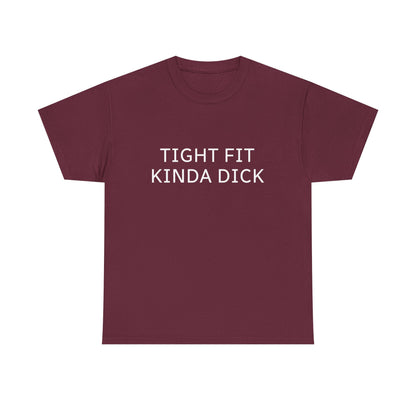 Graphic Tee — "Tight Fit Kinda Dick" Bold Statement Shirt